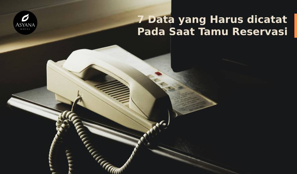7 Data yang Harus dicatat Pada Saat Tamu Reservasi