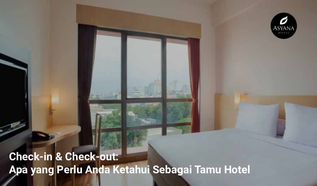 Check-in & Check-out: Apa yang Perlu Anda Ketahui Sebagai Tamu Hotel