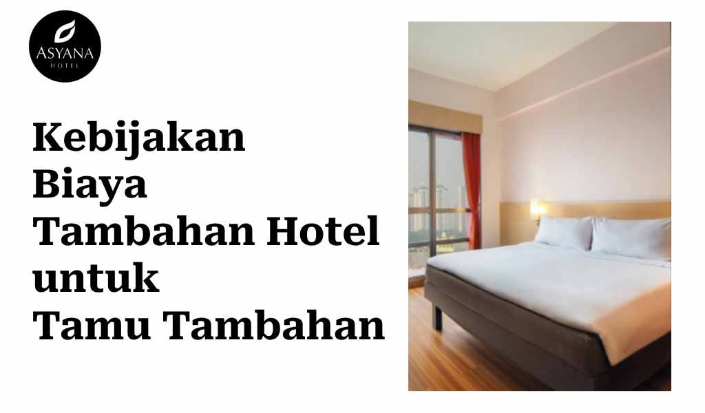 Kebijakan Biaya Tambahan Hotel untuk Tamu Tambahan: Apa yang Perlu Anda Ketahui?